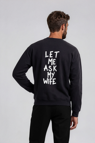 'Let Me Ask My Wife' Painted Crewneck