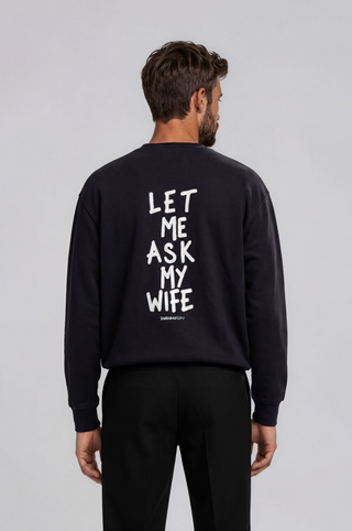 'Let Me Ask My Wife' Painted Crewneck