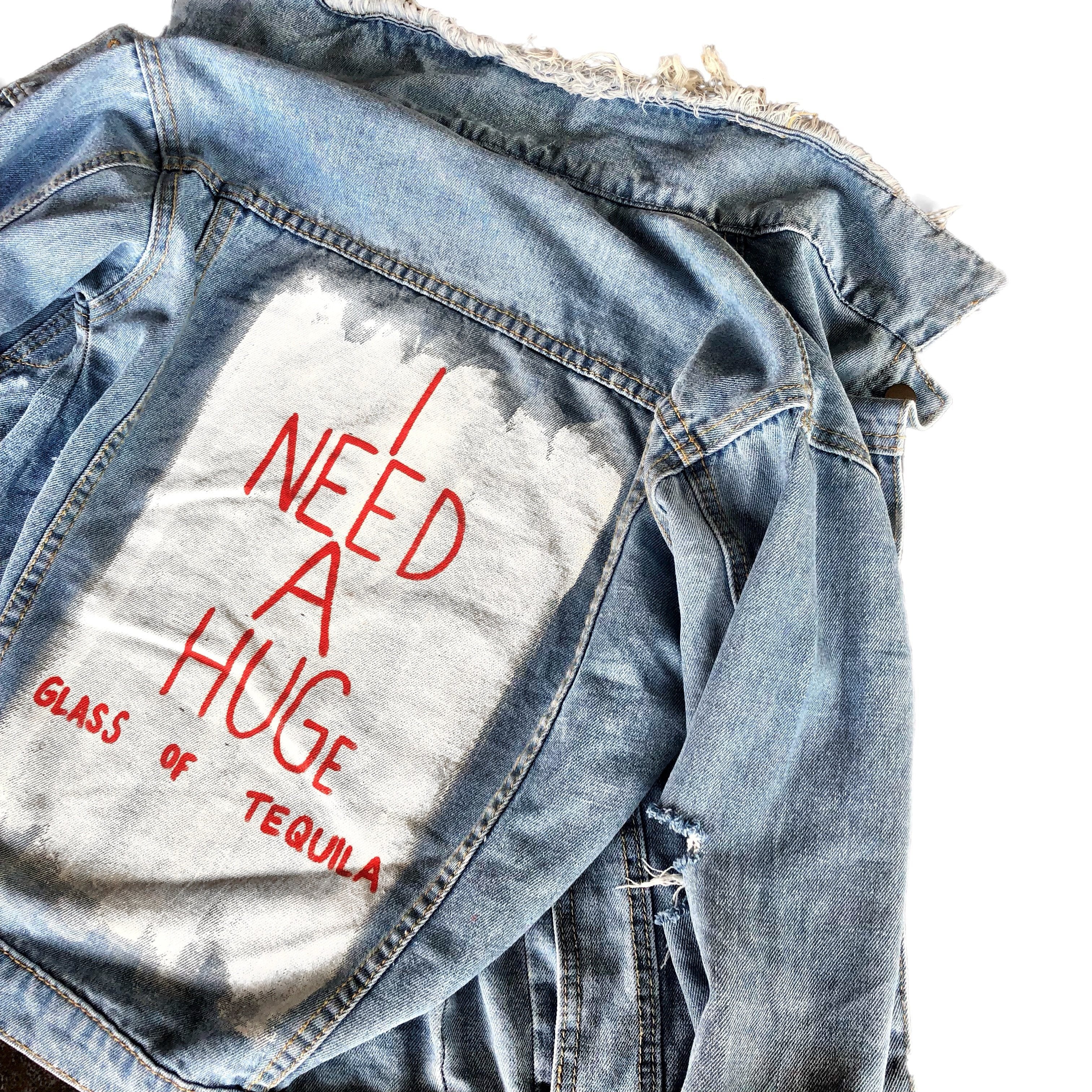 Medium blue denim wash. White base on back, with 'I NEED A HUGe glass of tequila' on the back Signed @wrenandglory.